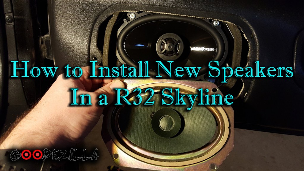 How to Put New Speakers In a R32 Skyline GoodeZilla